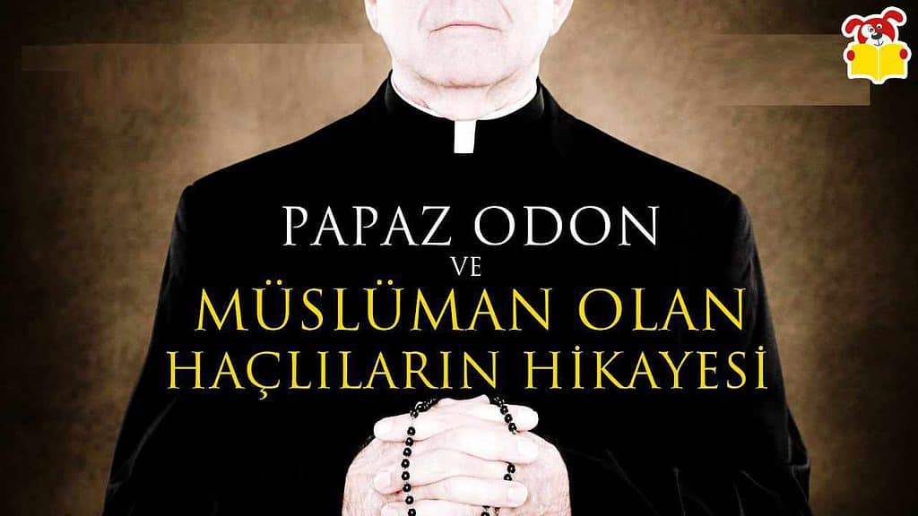 Papaz Odon ve Müsülman Olan Haçlıların Hikayesi